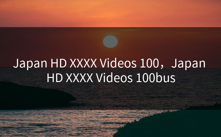 Japan HD XXXX Videos 100,Japan HD XXXX Videos 100bus